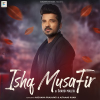 Ishq Musafir_Shahid Mallya,Archana Prajapati,Altamas Khan