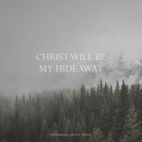 Christ Will Be My Hideaway_Sovereign Grace Music