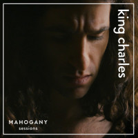 Feel These Heavy Times - Mahogany Sessions_King Charles