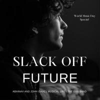 Slack Off Future(feat. John Isaac & Abhinav Varma)_Musical Life,John Isaac,Abhinav Varma