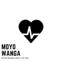 Moyo Wanga(feat. CIC INC)_Faith Mussa,Cic Inc