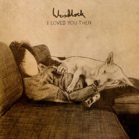 I Loved You Then (And I Love You Still)_Woodlock