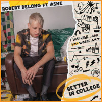 Better In College_Robert DeLong,Ashe,Andrew Goldstein,Ashlyn Willson