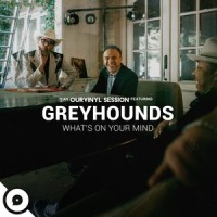 What's on Your Mind(OurVinyl Sessions)_Greyhounds,OurVinyl