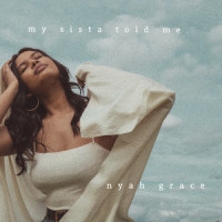 My Sista Told Me_Nyah Grace,Nyah Grace Branch,Steve Chrisanthou,Corinne Bailey Rae