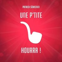 Une p'tite pipe, Hourra !_Patrick Sébastien
