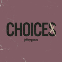 Choices_Jeffrey Gaines