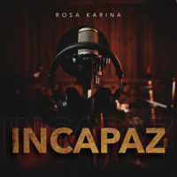 Incapaz_Rosa Karina