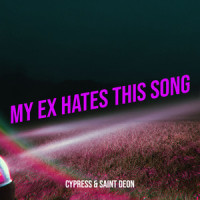 My Ex Hates This Song_Cypress,Saint Deon