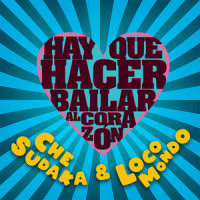 Hay Que Hacer Bailar al Corazon_Che Sudaka,Locomondo,Leonardo Gabriel Fernandez,Sergio Adrián Morales Cleves,MARCOS ALEJANDRO FERNANDEZ STRACQUADAÑO,John Jairo Pineda Castro