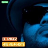 Me Kemaste_El Taiger,DJ Unic