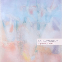 If You're Scared_Kat Edmonson