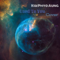 Used to You_Kai Phyo Aung,Ali Gatie