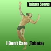 I Don't Care_Tabata Songs