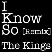 I Know So_The Kings