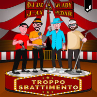 Troppo Sbattimento(feat. J-AX & Pedar)_Dj Jad,Wlady,J-AX,Pedar