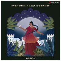 Tere Bina - Khanvict Remix_A.R. Rahman,Khanvict,Chinmayi,Murtuza Khan,Qadir Khan
