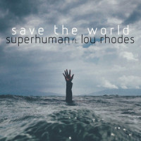 Save the World_SuperHuman,Lou Rhodes,Steve Angello,AXEL CHRISTOFER HEDFORS,Sebastian Carmine Ingrosso,Martin John Lindstrom,Vincent Fred Pontare,Michel Henry Allan Zitron