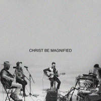 Christ Be Magnified (Song Session)_I Am They,Essential Worship