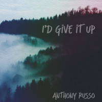 I'd Give It Up_Anthony Russo