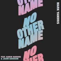 No Other Name (feat. Karen Harding & Jason Davidson)_Mark Yandris,Karen Harding,Jason Davidson