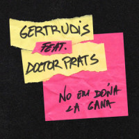 No Em Dóna la Gana(feat. Doctor Prats)_Gertrudis,Doctor Prats,Edu Acedo,Marc Mas,Xavi Ciurans,Xavi Freire