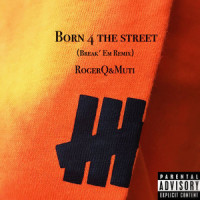 Born 4 The Street_郝澄泉RogerQ,李棒棒Muti