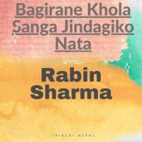 Bagirane Khola Sanga Jindagiko Nata_Rabin Sharma