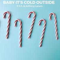 Baby, It's Cold Outside_Anthony Lazaro,R. V. A