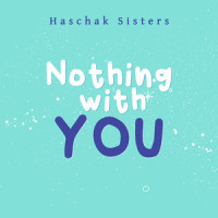 Nothing With You_Haschak Sisters