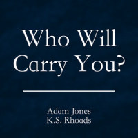 Who Will Carry You?_Adam Jones,KS Rhoads