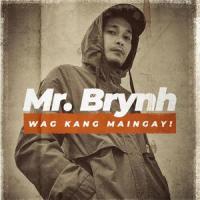 WAG KANG MAINGAY_Mr. Brynh