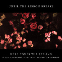 Here Comes the Feeling_Until The Ribbon Breaks,Summer Swee-Singh,Peter Lawrie Winfield,Elliot Robert Wall