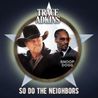 So Do the Neighbors_Trace Adkins,Snoop Dogg