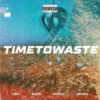 Time To Waste_Tony Sharp,Timothy Brown,Nick Lassalette,Steven Esquivido,Antonio Romero