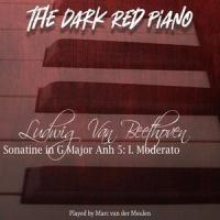 Sonatina in G Major, Anh 5: I. Moderato (feat. Marc van der Meulen)_The Dark Red Piano,Ludwig van Beethoven,Marc van der Meulen