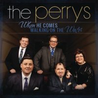 When He Comes Walking on the Water_The Perrys