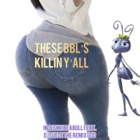These BBLs Killin Y'all_IndesKribeaBULL,DJ Suede The Remix God