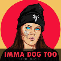 Imma Dog Too_Toni Romiti