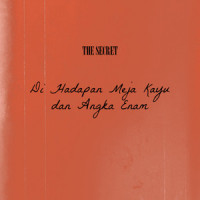 Di Hadapan Meja Kayu dan Angka Enam_The Secret