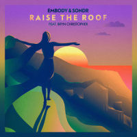 Raise The Roof_Embody,Sondr,Bryn Christopher