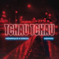 Tchau Tchau_Henrique & Diego,Dennis Dj