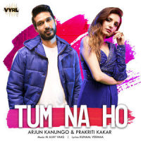 Tum Na Ho_Arjun Kanungo,Prakriti Kakar,M Ajay Vaas