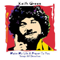I Want To Be More Like Jesus_Keith Green