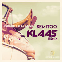Wouldn't It Be Good_Semitoo,Klaas