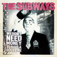We Don't Need Money to Have a Good Time_The Subways