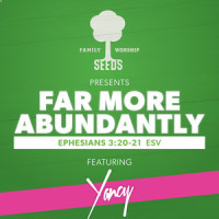 Far More Abundantly(Ephesians 3:20-21 Esv)_Seeds Family Worship,Yancy