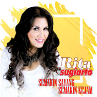 Semakin Sayang Semakin Kejam_Rita Sugiarto