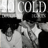 So Cold (feat. Ginjin)_Dough-Boy,Ginjin