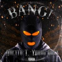 BANG! (feat. Young Buck)_Ghetto-T.,Young Buck